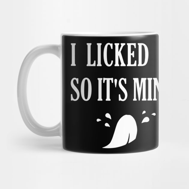 I Licked It So It's Mine by nugiarbantyo